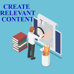 Create relevant content to aid your website in being searched optimized