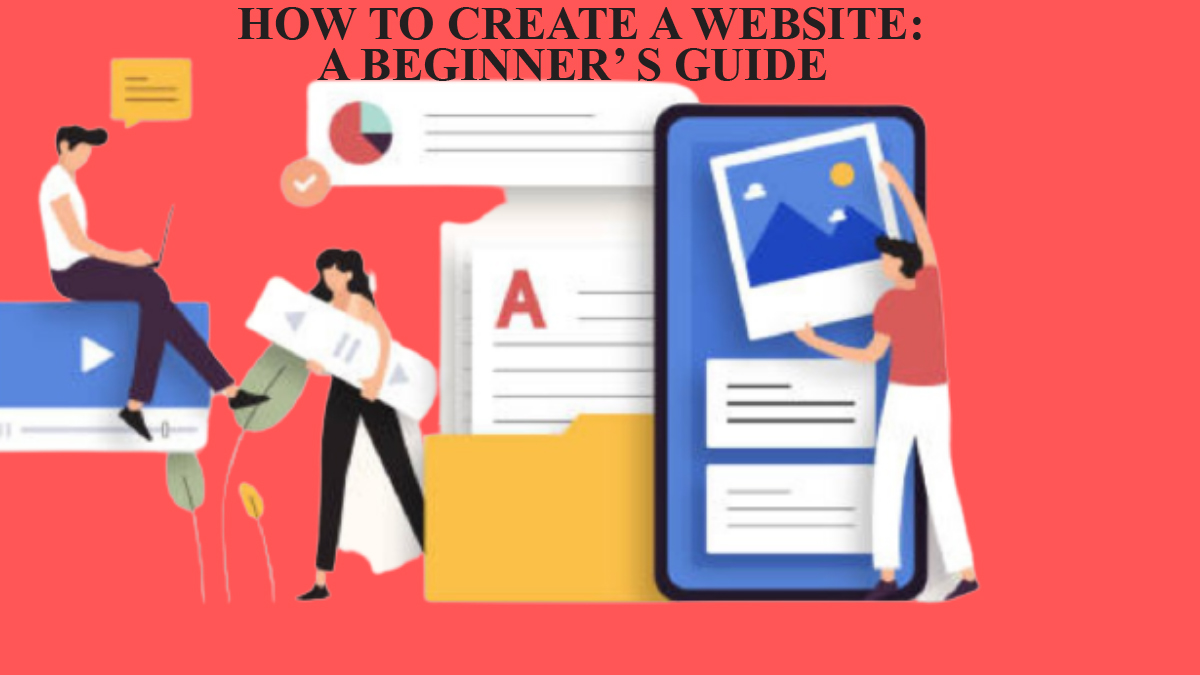 HOW TO CREATE A WEBSITE : A BEGINNER’ S GUIDE